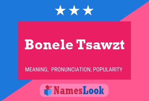 Bonele Tsawzt Name Poster