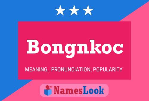 Bongnkoc Name Poster