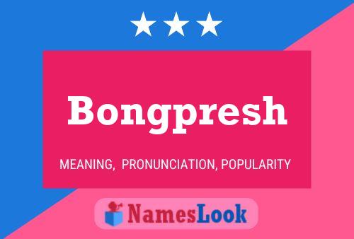 Bongpresh Name Poster