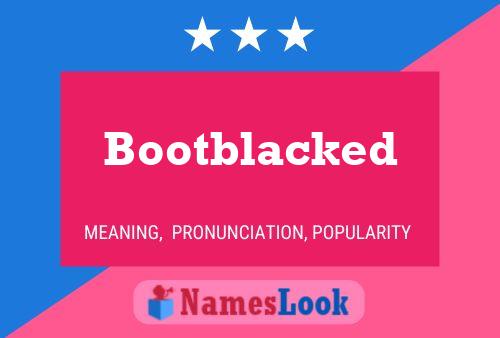 Bootblacked Name Poster