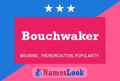 Bouchwaker Name Poster