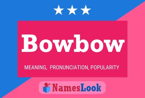 Bowbow Name Poster