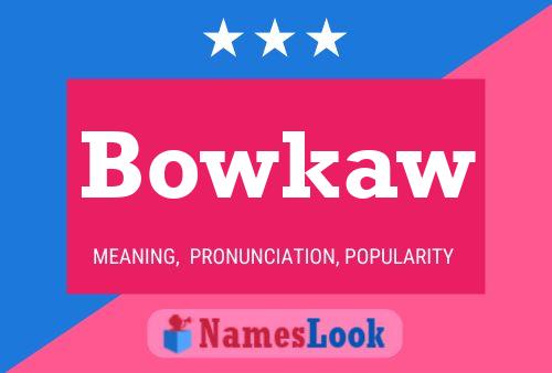 Bowkaw Name Poster