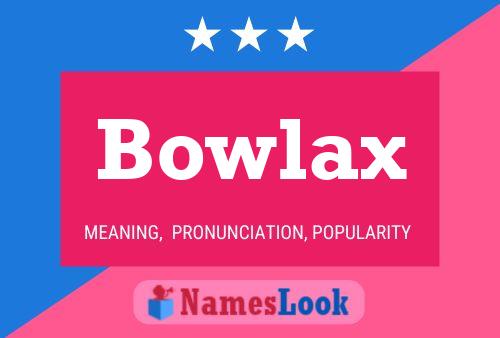 Bowlax Name Poster