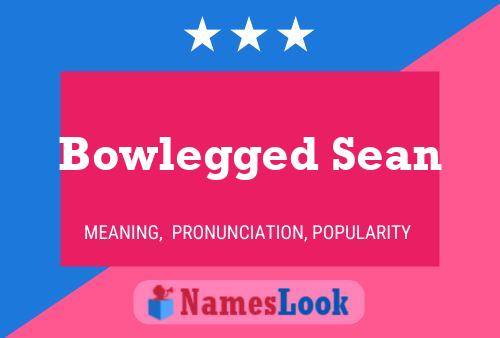 Bowlegged Sean Name Poster