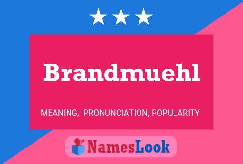 Brandmuehl Name Poster