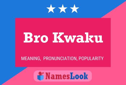 Bro Kwaku Name Poster