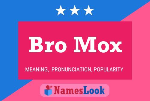 Bro Mox Name Poster