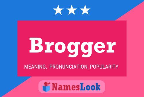 Brogger Name Poster