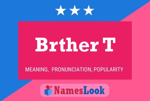 Brther T Name Poster