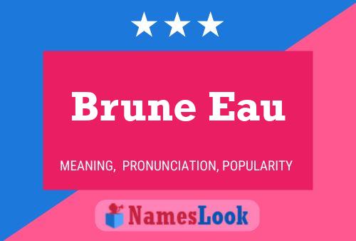 Brune Eau Name Poster