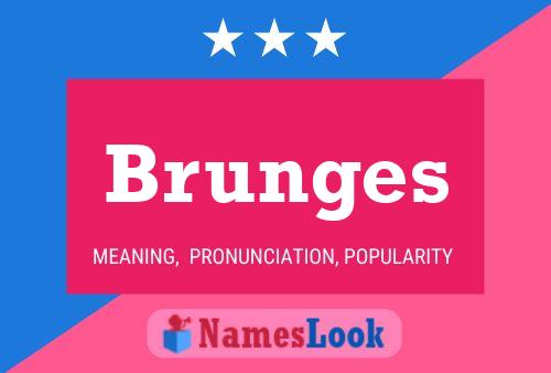 Brunges Name Poster