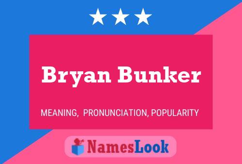 Bryan Bunker Name Poster