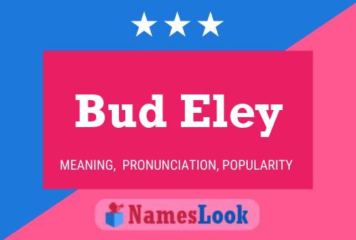 Bud Eley Name Poster