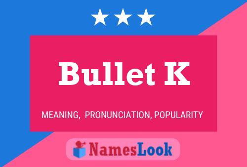 Bullet K Name Poster