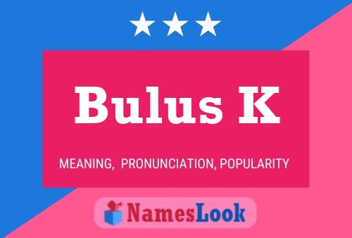 Bulus K Name Poster