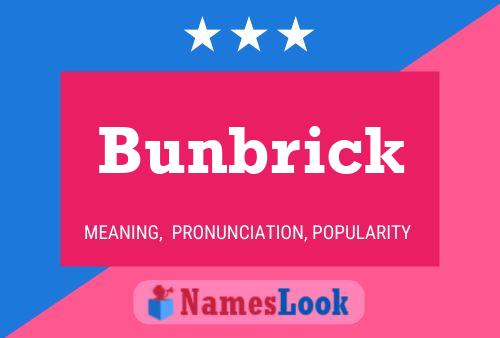 Bunbrick Name Poster