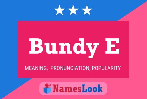 Bundy E Name Poster