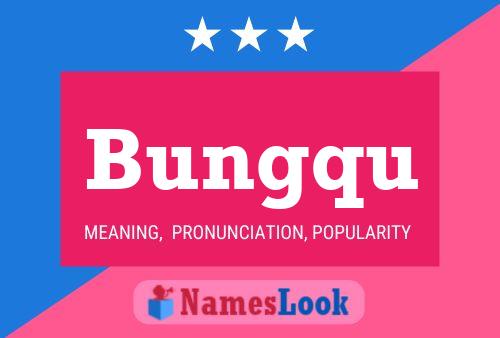 Bungqu Name Poster