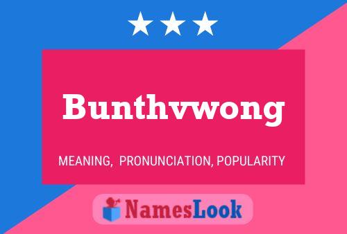 Bunthvwong Name Poster