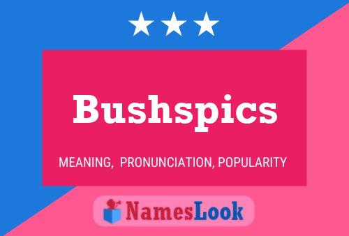 Bushspics Name Poster