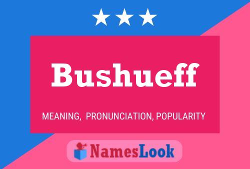 Bushueff Name Poster