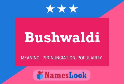 Bushwaldi Name Poster