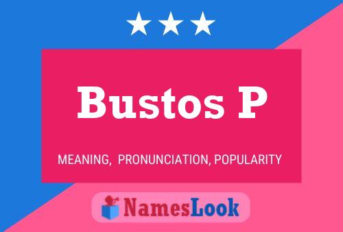 Bustos P Name Poster