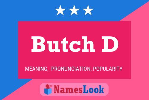 Butch D Name Poster