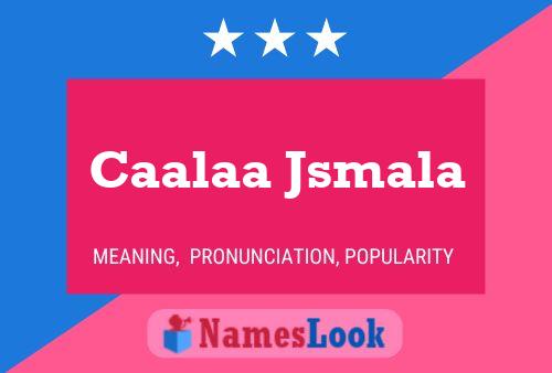 Caalaa Jsmala Name Poster