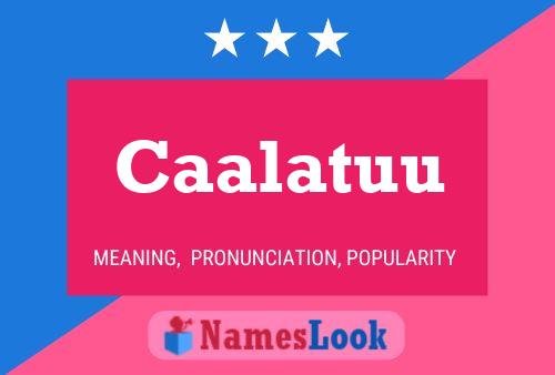 Caalatuu Name Poster