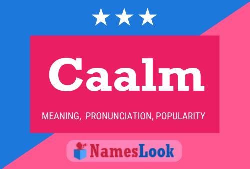 Caalm Name Poster