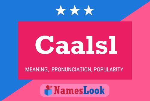 Caalsl Name Poster