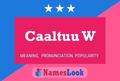 Caaltuu W Name Poster