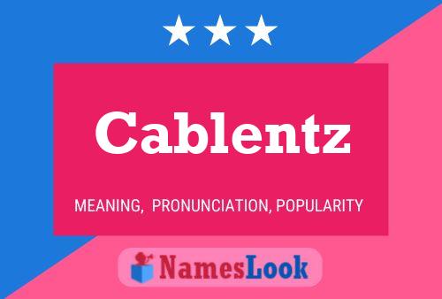 Cablentz Name Poster