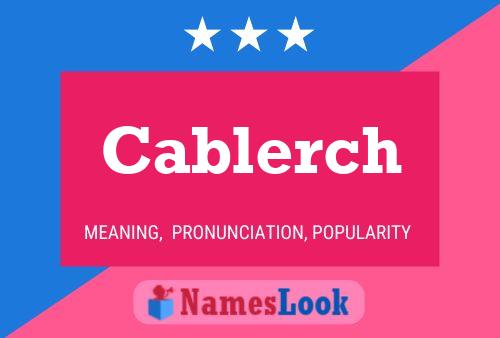 Cablerch Name Poster