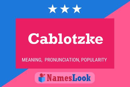 Cablotzke Name Poster