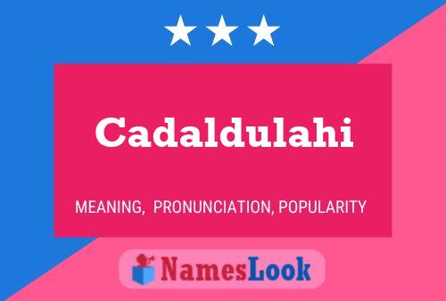 Cadaldulahi Name Poster