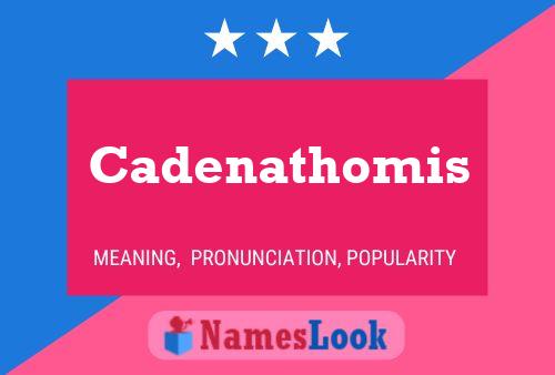 Cadenathomis Name Poster