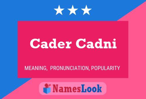 Cader Cadni Name Poster