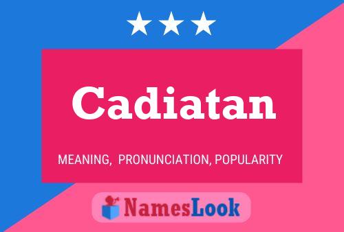 Cadiatan Name Poster