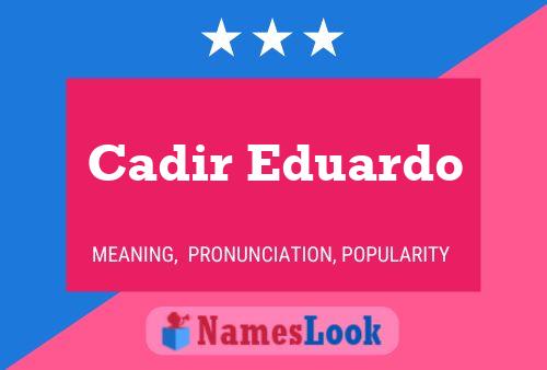 Cadir Eduardo Name Poster