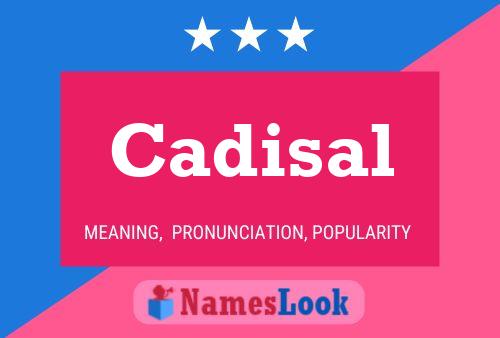 Cadisal Name Poster