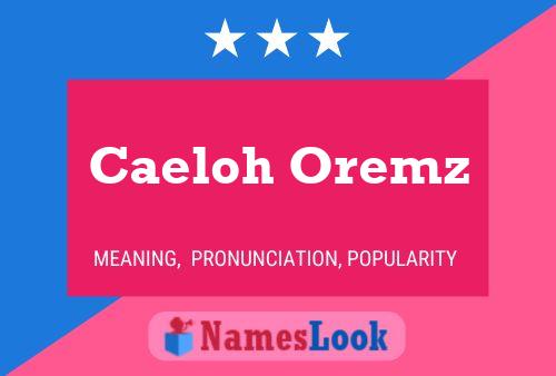 Caeloh Oremz Name Poster