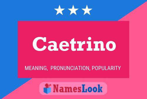 Caetrino Name Poster