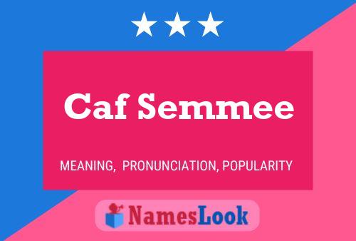 Caf Semmee Name Poster