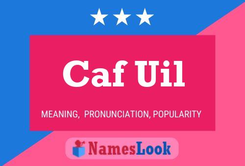 Caf Uil Name Poster