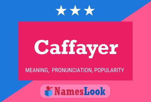 Caffayer Name Poster