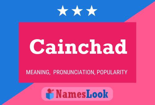 Cainchad Name Poster