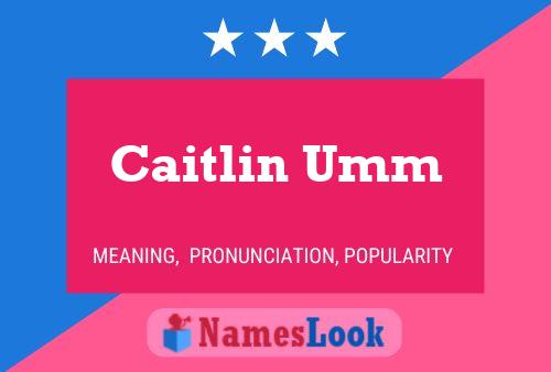 Caitlin Umm Name Poster